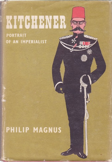 Kitchener: Portrait of an Imperialist by: Magnus, Philip