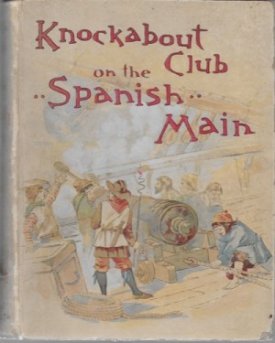 Knockabout Club on the Spanish Main, Theby: Ober, Fred A. 
