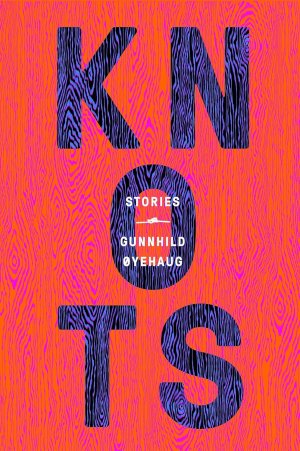 Knots: Storiesby: Oyehaug, Gunnhild/ Dickson, Kari (Translator)