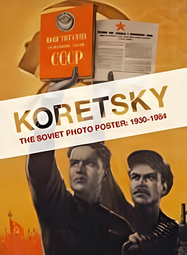 Koretsky: The Soviet Photo Poster: 1930-1984by: Erika Wolf 