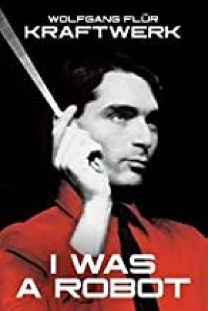 Kraftwerk: I Was a Robotby: Flur, Wolfgang