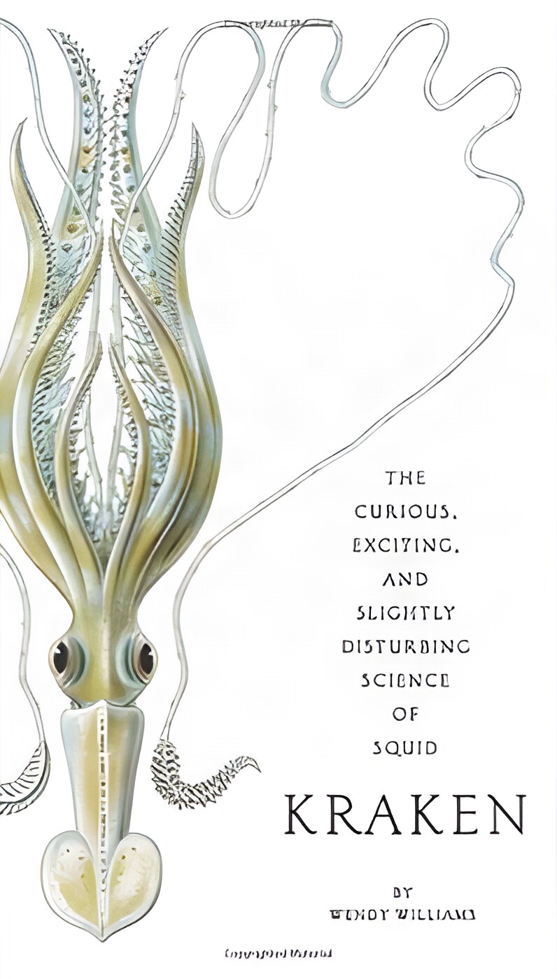 Kraken: The Curious, Exciting, and Slightly Disturbing Science of Squidby: Wendy Williams