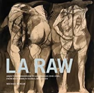 L.A. Raw: Abject Expressionism in Los Angeles, 1945-1980: From Rico Lebrun to Paul McCarthyby: Michael Duncan , Peter Selz, et al.