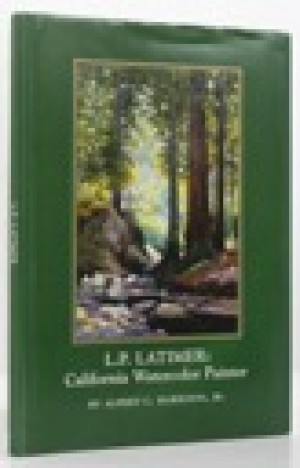L.P. Latimer:: California Watercolor Painter (SIGNED COPY)by: Harrison, Jr., Alfred C.