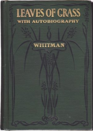 LEAVES OF GRASS. Including a Facsimile Autobiography Variorum Readings of the Poem and a Department of Gathered Leaves.by: Walt Whitman 
