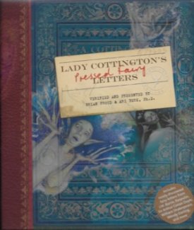 Lady Cottington's Pressed Fairy Letters (SIGNED BY ILLUSTRATOR)by: Froud, Brian and Ari Berk