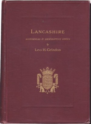 Lancashire: Brief Historical and Descriptive Notesby: Grindon, Leo H.