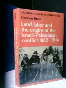 Land and Labor and the Origins of the Israeli-Palestinian Conflict, 1882-1914by: Shafir, Gershon 