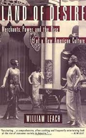 Land of Desire Merchants, Power, and the Rise of a New American Cultureby: Leach, William R.