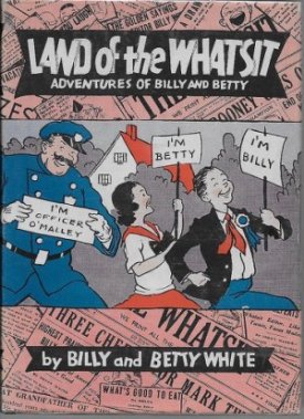 Land of the Whatsit: Adventures of Billy and Bettyby: White, Billy and Betty