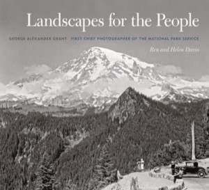 Landscapes for the People: George Alexander Grant, First Chief Photographer of the National Park Serviceby: Ren Davis (Author), Helen Davis (Author), Timothy Davis (F