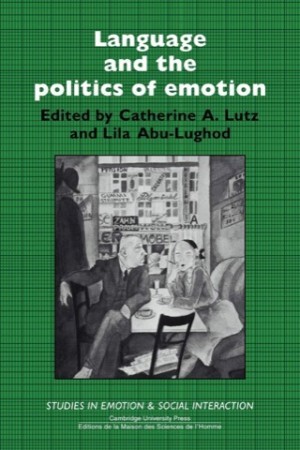 Language and the Politics of Emotion (Studies in Emotion and Social Interaction) by: Lutz, Catherine; Abu-Lughod, Lila