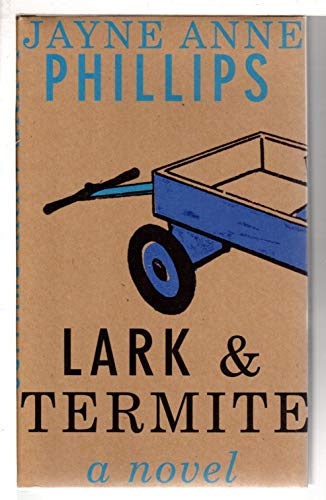 Lark & Termite: A Novel (SIGNED COPY) by: Jayne Anne Phillip