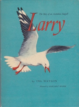 Larry: The Story of an Australian Seagullby: Watson, Ina