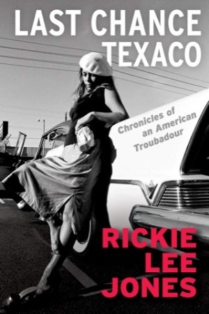 Last Chance Texaco: Chronicles of an American Troubadourby: Rickie Lee Jones