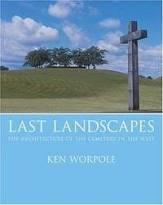Last Landscapes: The Architecture of the Cemetery in the West by: Worpole, Ken 
