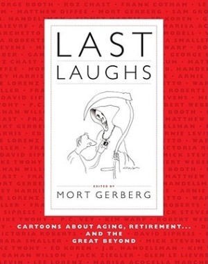 Last Laughs: Cartoons About Aging, Retirement...and the Great Beyond by: Mort Gerberg (Editor)