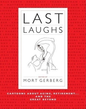 Last Laughs: Cartoons About Aging, Retirement...and the Great Beyond by: Mort Gerberg (Editor)