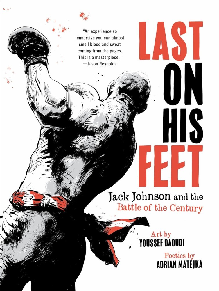 Last On His Feet: Jack Johnson and the Battle of the Centuryby: Youssef Daoudi (Illust.), Adrian Matejka (Author)
