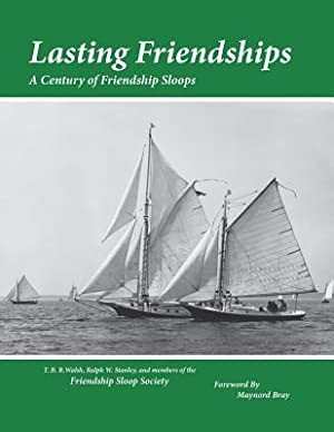 Lasting Friendships: A Century of Friendship Sloops by: Walsh, T. B. R.; Stanley, Ralph W.