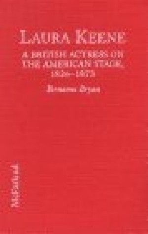 Laura Keene: A British Actress on the American Stage, 1826-1873 by: Bryan, Vernanne