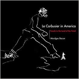 Le Corbusier in America: Travels in the Land of the Timidby: Bacon, Mardges 