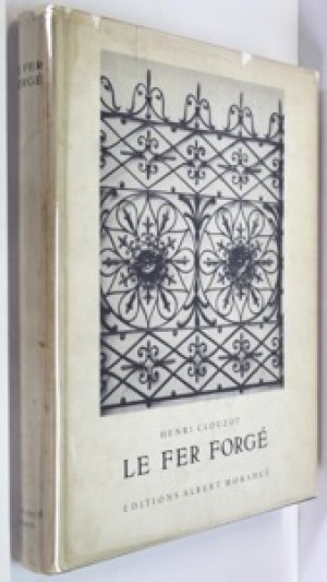 Le Fer Forge - Documents Artistiques de Ferronnerie Ancienne - Du Moyen-Age a la Fin du XVIII Siecleby: Clouzot, Henri