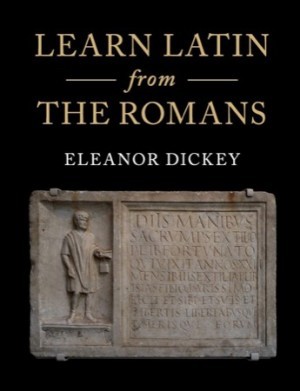Learn Latin from the Romans: A Complete Introductory Course Using Textbooks from the Roman Empireby: Dickey, Eleanor
