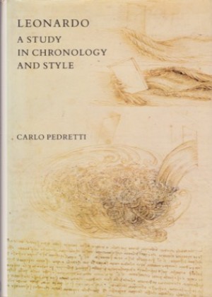 Leonardo; A Study in Chronology and Style by: Pedretti, Carlo 