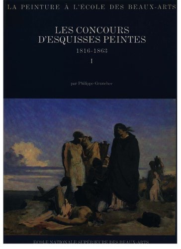 Les Concours d'Esquisses Peintes, 1816-1863 (La Peinture a l'Ecole des Beaux-arts) (2 Volumes)by: Grunchec, Philippe