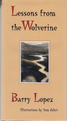 Lessons From The Wolverine (SIGNED COPY)by: Lopez, Barry and Tom Pohrt