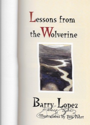Lessons From The Wolverine (SIGNED COPY)by: Lopez, Barry and Tom Porht