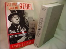 Let Them Call Me Rebel: Saul Alinsky, His Life and Legacyby: Horwitt, Sanford D.