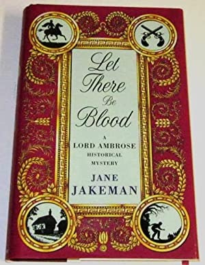 Let There Be Blood:  A Lord Ambrose Historical Mystery (SIGNED COPY)by: Jakeman, Jane 