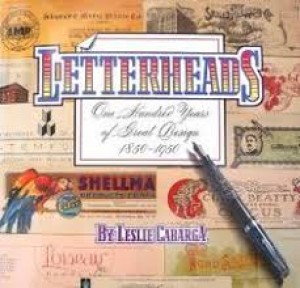 Letterheads: 100 Years of Great Design 1850 - 1950by: Cabarga, Leslie