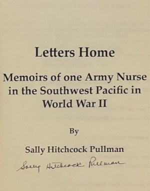 Letters Home: Memoirs of One Army Nurse in the Southwest Pacific in World War II (SIGNED BY AUTHOR)by: Pullman, Sally Hitchcock