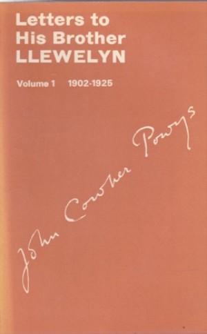 Letters of John Cowper Powys to His Brother Llewelyn Volume 1: 1902-1925 by: John Cowper Powys 