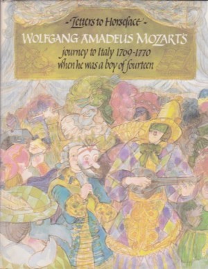 Letters to Horseface: Wolfgang Amadeus Mozart's Journey to Italy 1769 1770 When He Was a Boy of Fourteenby: F. N. Monjo