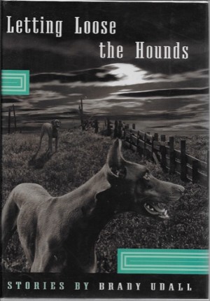 Letting Loose the Hounds: Stories (SIGNED COPY)by: Udall, Brady