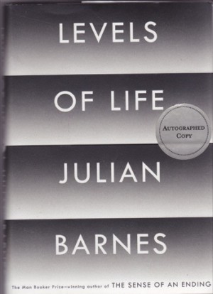 Levels of Life (SIGNED COPY)by: Barnes, Julian 
