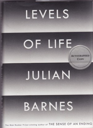 Levels of Life (SIGNED COPY)by: Barnes, Julian 