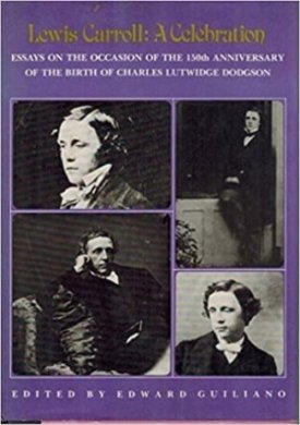 Lewis Carroll: A Celebration (Essays on the Occasion of the 150th Anniversary of the Birth of Charles Lutwidge Dodgson)by: Guiliano (Ed.), Edward