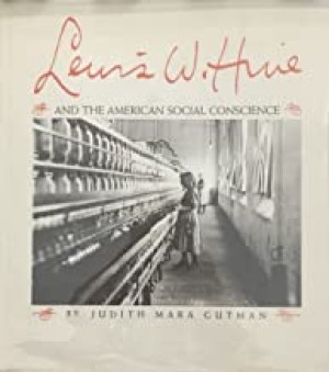 Lewis W. Hine and the American Social Conscienceby: Gutman, Judith Mara