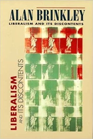 Liberalism and Its Discontentsby: Alan Brinkley