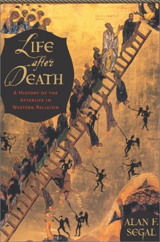Life After Death: A History of the Afterlife in Western Religionby: Alan Segal 