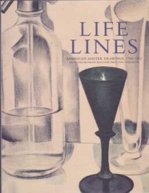 Life Lines. American Master Drawings, 1788-1962, from the Munson-Williams Proctor Institute by: Mary E Murray, Paul D Schweizer
