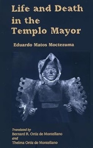 Life an Death in Templo Mayor by: Eduardo Matos Moctezuma