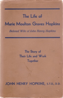 Life of Marie Moulton Graves Hopkins: Beloved Wife of John Henry Hopkins - The Story of Their Life and Work Together (SIGNED COPY)by: John Henry Hopkins