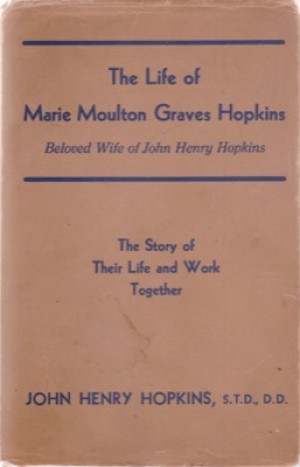 Life of Marie Moulton Graves Hopkins: Beloved Wife of John Henry Hopkins - The Story of Their Life and Work Together (SIGNED COPY)by: John Henry Hopkins