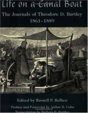 Life on a Canal Boat: The Journals of Theodore D. Bartley, 1861-1889 (SIGNED COPY)by: Bartley Theodore D and Bellico Russell P Edited by and Cohn Arthur B Preface and